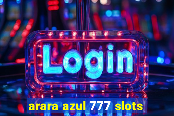 arara azul 777 slots